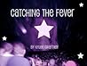 Catching the Fever by Kylee Gwartney