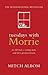 Tuesdays with Morrie: An Ol...