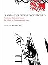 Iranian Writers Uncensored: Freedom, Democracy and the Word in Contemporary Iran