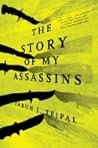 The Story of My Assassins by Tarun J. Tejpal The Story of My Assassins by Tarun J. Tejpal