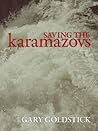 Saving the Karamazovs by Gary Goldstick Saving the Karamazovs by Gary Goldstick