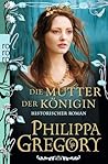 Die Mutter der Königin by Philippa Gregory