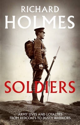 Soldiers: Army Lives and Loyalties from Redcoats to Dusty Warriors (Hardcover)