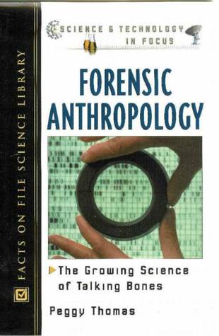 Forensic Anthropology: The Growing Science of Talking Bones (Science and Technology in Focus)