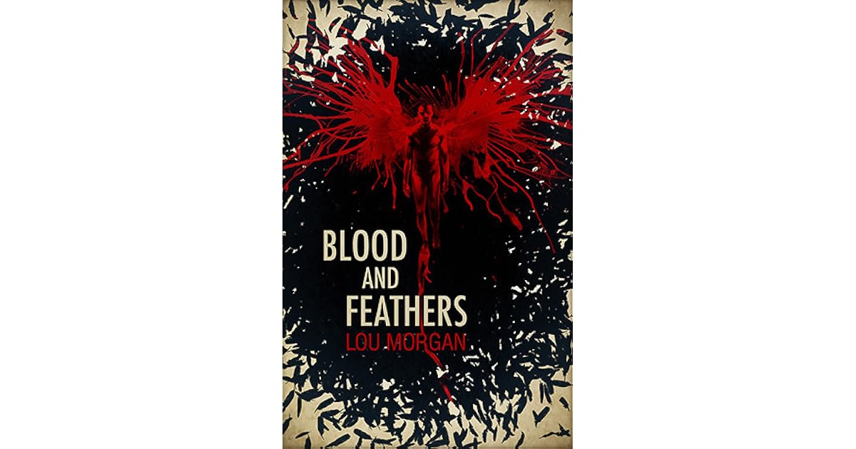 Blood and Feathers (Blood and Feathers, 1) by Lou