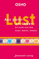 Aus purer Lust am Leben. Die Suche nach dem Guten, Wahren, Schönen