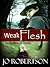 Weak Flesh