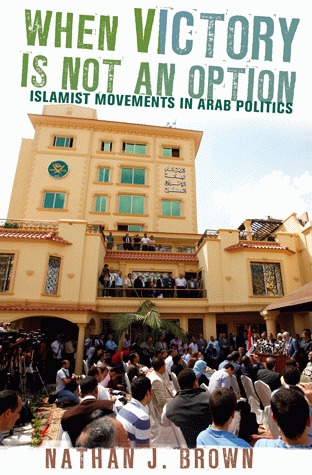When Victory is Not an Option: Islamist Movements in Arab Politics
