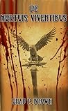 De Mortuis Viventibus by Chad P. Brown