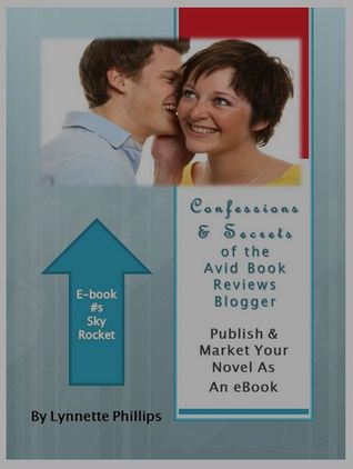 Publish & Market Your Novel As An eBook (Confessions & Secrets of the Avid Book Reviews Blogger)