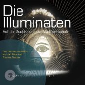 Die Illuminaten. Auf der Suche nach der Weltherrschaft