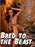 Bred To The Beast (Love The...