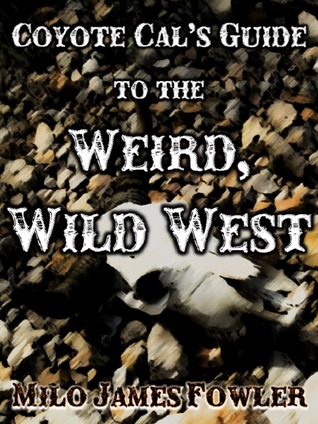 Coyote Cal's Guide to the Weird, Wild West (Coyote Cal Adventure #2)
