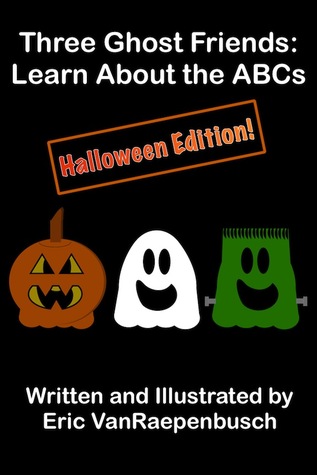 Three Ghost Friends: Learn About the ABCs - Halloween Edition (Book #4)