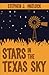 Stars in the Texas Sky by Stephen J. Matlock