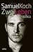 Samuel Koch - Zwei Leben by Samuel Koch
