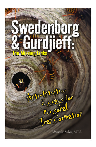 Swedenborg & Gurdjieff: The Missing Links (Anti-Intuitive Essays for Personal Transformation)