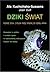 Dziki świat. Podróż życia: z Polski przez Syberię do dzikiej Afryki