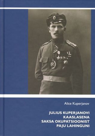 Julius Kuperjanovi kaaslasena Saksa okupatsioonist Paju lahinguni (Hardcover)