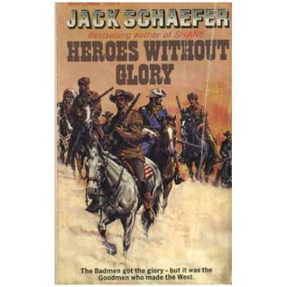 Heroes without Glory: Some Good Men of the Old West
