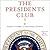 The Presidents Club: Inside the World's Most Exclusive Fraternity