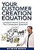 Your Customer Creation Equa...