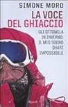 La voce del ghiaccio. Gli ottomila in inverno by Simone Moro