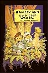 Raggedy Ann in the Deep Deep Woods by Johnny Gruelle Raggedy Ann in the Deep Deep Woods by Johnny Gruelle