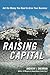 Raising Capital: Get the Money You Need to Grow Your Business