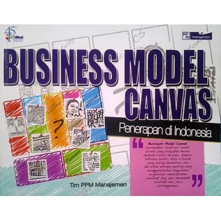 Business Model Canvas Penerapan Di Indonesia By Tim Ppm Manajemen
