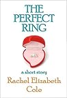 The Perfect Ring: A Short Story The Perfect Ring: A Short Story