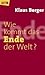 Wie kommt das Ende der Welt?