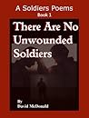 There Are No Unwounded Soldiers (A Soldier's Poems, #1) There Are No Unwounded Soldiers (A Soldier's Poems, #1)