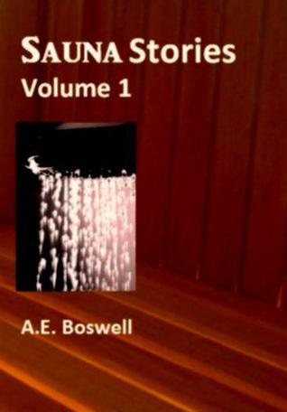 Sauna Stories - Volume 1 by A.E. Boswell