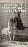 Die Liebe zur Zeit des Mahlstädter Kindes by Clemens J. Setz