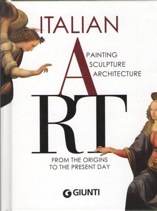 Italian Art: Painting, Sculpture, Architecture from the Origins to the Present Day