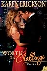 Worth The Challenge by Karen  Erickson