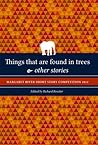 Things that are found in trees & other stories