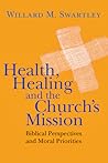Health, Healing and the Church's Mission: Biblical Perspectives and Moral Priorities