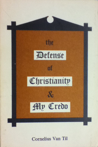 The Defense of Christianity & My Credo