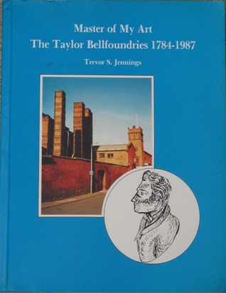 Master of My Art: The Taylor Bellfoundries 1784-1987