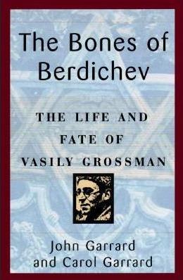 The Bones of Berdichev: The Life and Fate of Vasily Grossman (Hardcover)