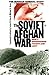 The Soviet-Afghan War: How A Superpower Fought And Lost