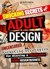 Shocking Secrets of Adult Design Uncensored Marketing Strategies for Starting a Profitable Adult Design Business