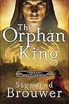 The Orphan King by Sigmund Brouwer