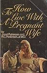 How to Live with a Pregnant Wife by Janet M Patterson
