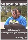 The Story of Stupid - Life is tough it's tougher