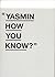 Yasmin How You Know?
