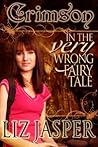 Crimson in the Very Wrong Fairy Tale by Liz Jasper