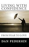 Living With Confidence: From Fear To Love Living With Confidence: From Fear To Love